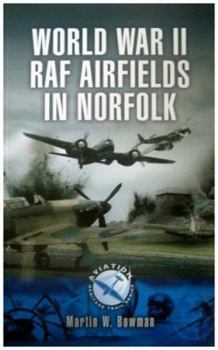 Fighter Bases in World War 2 - Airbases of 12 Group: Lincolnshire, Norfolk, Yorkshire, Northamptonshire (Aviation Heritage Trail Series)