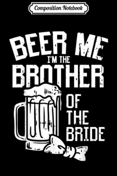 Composition Notebook: Mens Beer Me Groom Wedding Gift Premium Journal/Notebook Blank Lined Ruled 6x9 100 Pages