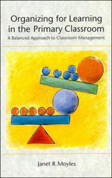 Hardcover Organizing for Learning in the Primary Classroom: A Balanced Approach to Classroom Management Book