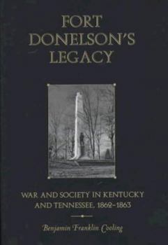 Hardcover Fort Donelson's Legacy: War and Society in Kentucky and Tennessee, 1862-1863 Book