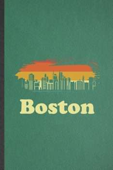 Boston: Blank Funny Backpacking Tourist Lined Notebook/ Journal For World Traveler Visitor, Inspirational Saying Unique Special Birthday Gift Idea Personal 6x9 110 Pages