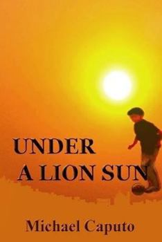 Paperback Under a Lion Sun: Chilhood Days of Joy and Sorrow in Old Calabria Book