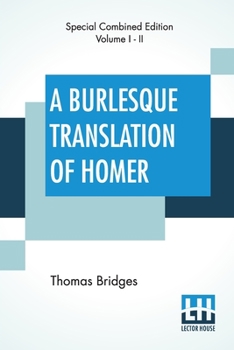 Paperback A Burlesque Translation Of Homer (Complete): Complete Edition Of Two Volumes, Vol. I. - II. Book