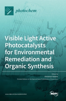 Hardcover Visible Light Active Photocatalysts for Environmental Remediation and Organic Synthesis Book