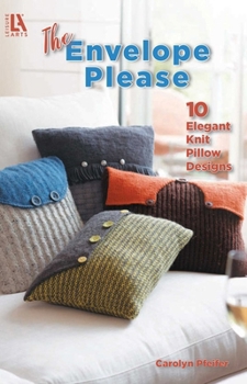 Paperback The Envelope, Please--10 Elegant Knit Pillow Designs Book
