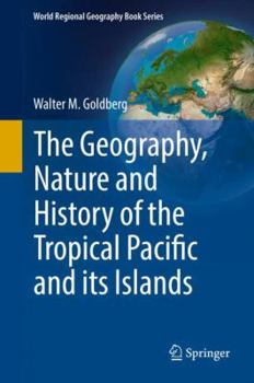 Hardcover The Geography, Nature and History of the Tropical Pacific and Its Islands Book