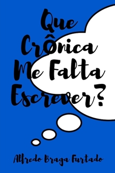 Paperback Que Crônica Me Falta Escrever? [Portuguese] Book