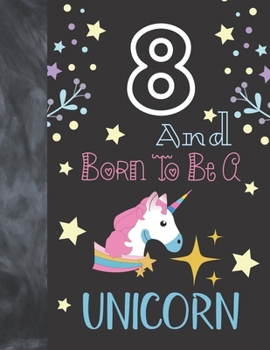 8 And Born To Be A Unicorn: Writing Journal To Doodle And Write In - Unicorn Gift For Girls Age 8 Years Old - Blank Lined Journaling Diary For Kids
