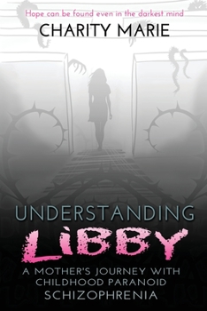Paperback Understanding Libby: A Mother's Journey with Childhood Paranoid Schizophrenia Book
