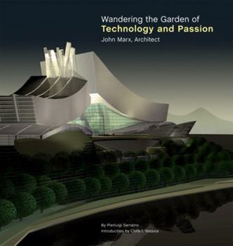 Hardcover Wandering the Garden of Technology and Passion: John Marx, Architect Book