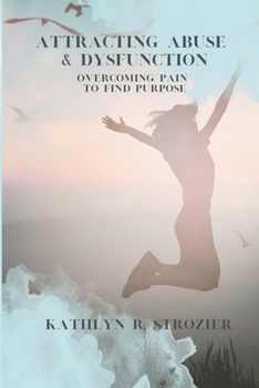 Paperback Attracting Abuse & Dysfunction: Overcoming Pain To Find Purpose Book