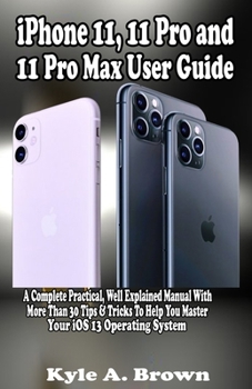 Paperback iPhone 11, 11 Pro and 11 Pro Max User Guide: A Complete Practical, Well Explained Manual With More Than 30 Tips & Tricks To Help You Master Your iOS 1 Book