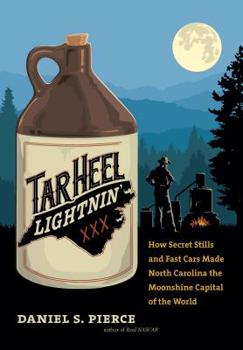 Hardcover Tar Heel Lightnin': How Secret Stills and Fast Cars Made North Carolina the Moonshine Capital of the World Book