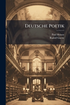 Deutsche Poetik: Umriss Der Lehre Vom Wesen Und Von Den Formen Der Dichtkunst: Mit Einer Einfuhrung in Das Gebiet Der Kunstlehre...