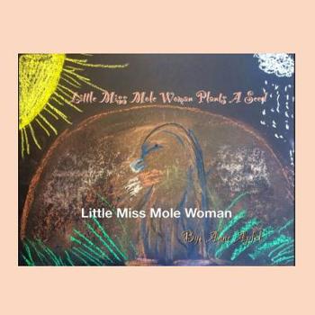 Paperback Little Miss Mole Woman: Plants a Seed Book