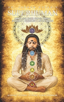 SUPERHUMAN: Awaken Your Higher Purpose Through Spirituality, Psychology & Ancient Wisdom