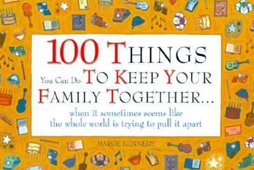Paperback One Hundred Things You Can Do to Keep Your Family Together...: When It Sometimes Seems Like... Book