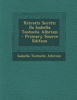 Paperback Ritratti Scritti Da Isabella Teotochi Albrizzi [Italian] Book