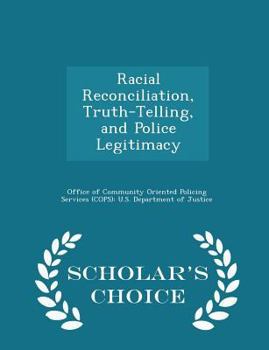 Paperback Racial Reconciliation, Truth-Telling, and Police Legitimacy - Scholar's Choice Edition Book