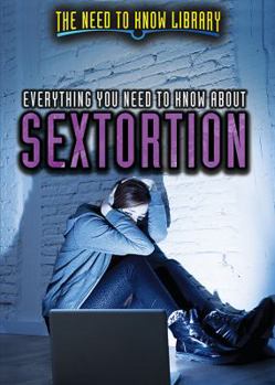 Everything You Need to Know about Sextortion - Book  of the Need to Know Library