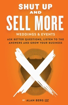 Paperback Shut Up and Sell More Weddings & Events: Ask better questions, listen to the answers and grow your business Book