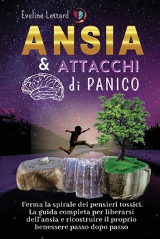 Paperback Ansia E Attacchi Di Panico: La guida completa per liberarsi dell'ansia e ricostruire il proprio benessere passo dopo passo [Italian] Book