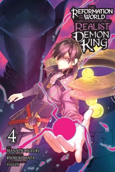 The Reformation of the World as Overseen by a Realist Demon King, Vol. 4 (manga) (Reformation of the World As Overseen by a Realist Demon King, Manga, 4)