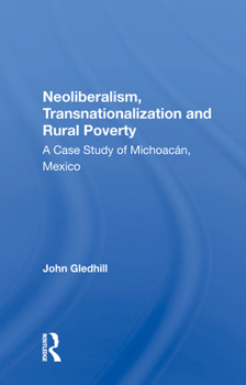 Hardcover Neoliberalism, Transnationalization and Rural Poverty: A Case Study of Michoacan, Mexico Book