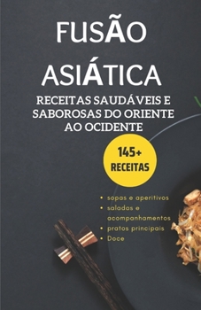 Paperback Fusão Asiática: Receitas saudáveis e saborosas de leste a oeste [Portuguese] Book