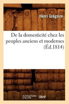 Paperback de la Domesticité Chez Les Peuples Anciens Et Modernes (Éd.1814) [French] Book