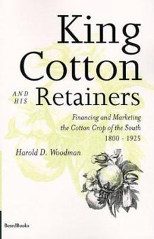 Paperback King Cotton and His Retainers: Financing and Marketing the Cotton Crop of the South, 1800-1925 Book