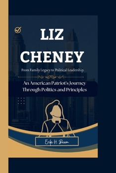 Liz Cheney: An American Patriot's Journey Through Politics and Principles - From Family Legacy to Political Leadership.