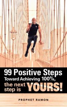 Paperback 99 Positive Steps Toward Achieving 100%, the Next Step Is Yours! Book