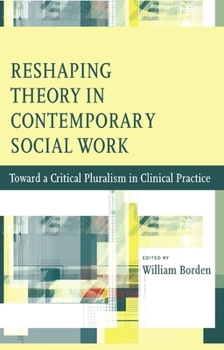 Paperback Reshaping Theory in Contemporary Social Work: Toward a Critical Pluralism in Clinical Practice Book
