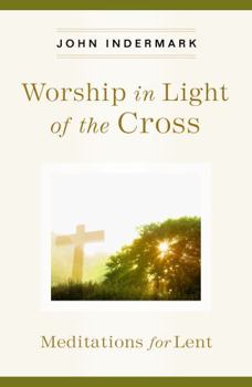 Paperback Worship in Light of the Cross: Meditations for Lent Book
