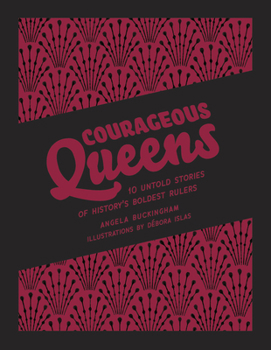 Hardcover Courageous Queens: 10 Untold Stories of History's Boldest Rulers Book