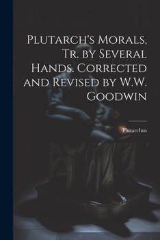 Paperback Plutarch's Morals, Tr. by Several Hands. Corrected and Revised by W.W. Goodwin Book