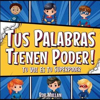 Tus Palabras Tienen Poder: Tu Voz Es Tu Superpoder