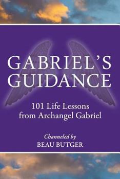 Paperback Gabriel's Guidance: 101 Life Lessons from Archangel Gabriel Book