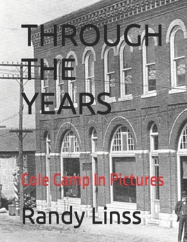 Paperback Through the Years: Cole Camp In Pictures 1839 - 1979 Book