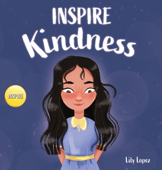 Hardcover Inspire Kindness: A Rhyming Read Aloud Story Book for Kids About Kindness and Empathy Book