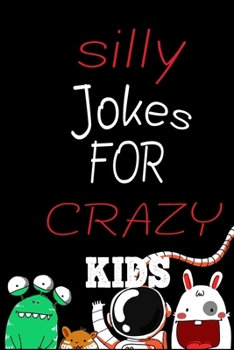 Paperback Silly Jokes for CRAZY Kids: the book contains Hundreds of really funny, hilarious Jokes, foxy riddles, and school jokes, Knock Knock Jokes (Childr Book