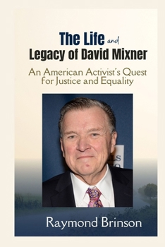 The Life and Legacy of David Mixner: An American Activist's Quest for Justice and Equality