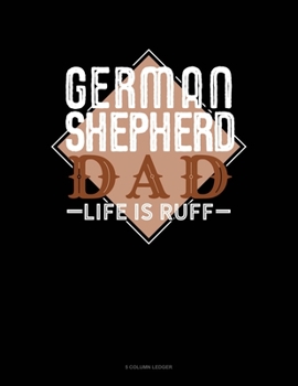 Paperback German Shepherd Dad Life Is Ruff: 5 Column Ledger Book