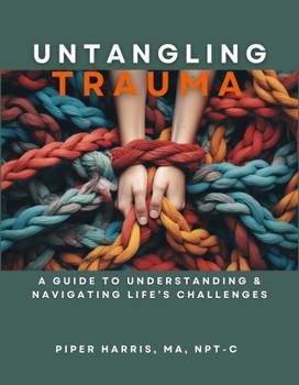 Paperback Untangling Trauma: Understanding and Navigating Life's Challenges Book
