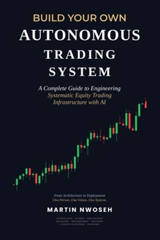 Paperback Build Your Own Autonomous Trading System: A Complete Guide to Engineering Systematic Equity Trading Infrastructure with AI Book