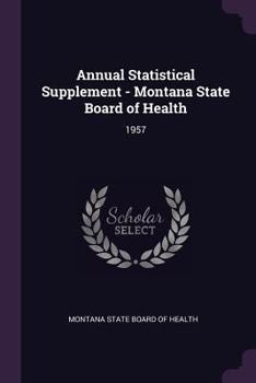 Paperback Annual Statistical Supplement - Montana State Board of Health: 1957 Book