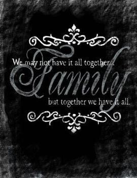 Paperback Family: We May Not Have It All Together, But Together We Have It All: Inspirational Chalkboard Art Quote Journal/Notebook; Bla Book