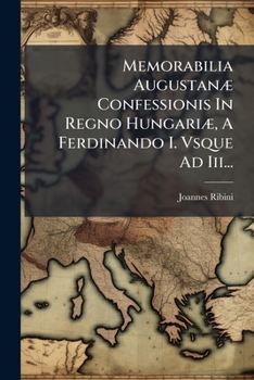 Paperback Memorabilia Augustanæ Confessionis In Regno Hungariæ, A Ferdinando I. Vsque Ad Iii... [Latin] Book