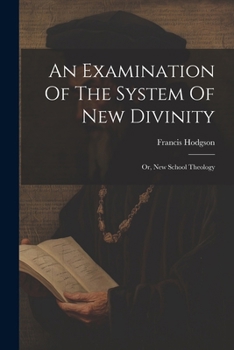 Paperback An Examination Of The System Of New Divinity: Or, New School Theology Book